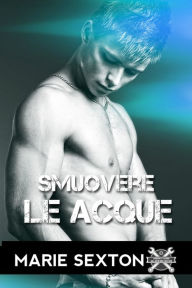 Title: Smuovere le acque, Author: Marie Sexton