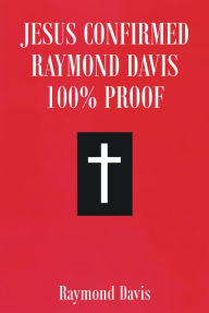 Title: Jesus Confirmed Raymond Davis 100% Proof, Author: Raymond Davis