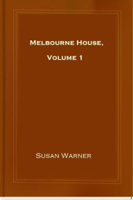 Title: Melbourne House, Volume 1, Author: Susan Warner