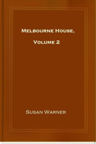 Title: Melbourne House, Volume 2, Author: Susan Warner