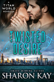 Title: Twisted Desire (Titan World), Author: Sharon Kay