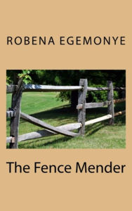 Title: The Fence Mender, Author: Robena Egemonye