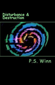 Title: Disturbance & Destruction, Author: P.S. Winn