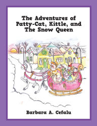 Title: The Adventures of Patty-Cat, Kittle, and The Snow Queen, Author: Barbara A. Cefalu