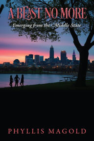 Title: A Beast No More: Emerging from the Middle State, Author: Phyllis Magold