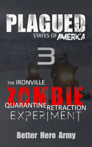 Title: Plagued: The Ironville Zombie Quarantine Retraction Experiment, Author: Better Hero Army