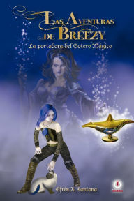 Title: Las aventuras de Breezy: La portadora del gotero magico, Author: Efren A. Santana