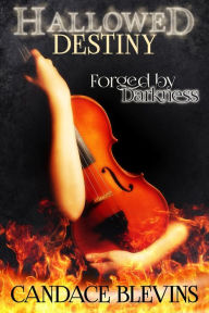 Title: Hallowed Destiny -- Forged by Darkness, Author: Candace Blevins