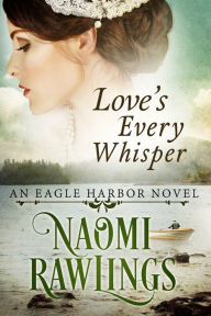 Title: Love's Every Whisper, Author: Naomi Rawlings