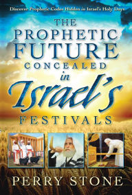 Title: Prophetic Future Concealed in Israel's Festivals, Author: Perry Stone