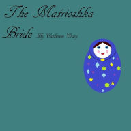 Title: The Matrioshka Bride.Doc, Author: Catherine Crary