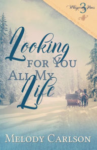 Title: Looking for You All My Life, Author: Melody Carlson