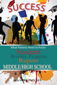 Title: What Parents Need to Know Student Weekly Progress Report Middle/High School, Author: Judy Hollis Ph.D. Ed.S.