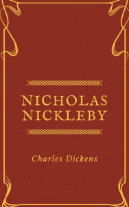 Title: Nicholas Nickleby (Annotated & Illustrated), Author: Charles Dickens