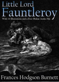 Title: Little Lord Fauntleroy: With 14 Illustrations and a Free Online Audio File., Author: Frances Hodgson Burnett