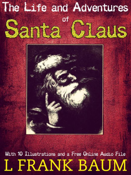 The Life and Adventures of Santa Claus: With 4 Illustrations and a Free Online Audio File.