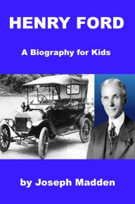 Title: Henry Ford - a Biography for Kids, Author: Josephine Madden