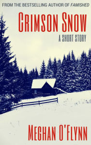 Title: Crimson Snow: A Dystopian Thriller Short Story, Author: Meghan O'Flynn