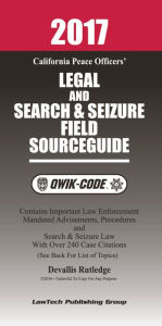 Title: 2017 California Legal and Search and Seizure Field Source Guide QWIK-CODE: Law Summaries, Author: Devallis Rutledge