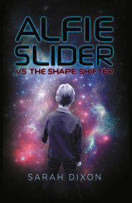 Title: Alfie Slider vs the Shape Shifter, Author: Sarah Dixon