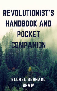 Title: Revolutionist's Handbook and Pocket Companion (Annotated), Author: George Bernard Shaw