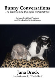 Title: Bunny Conversations - The Entertaining Dialogue of Pet Rabbits, Author: Jana Brock