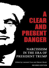Title: A Clear and Present Danger: Narcissism in the Era of President Trump: Revised Edition, Author: Jean Shinoda Bolen
