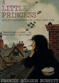 Title: A Little Princess: With 13 Illustrations and a Free Audio Link., Author: Frances Hodgson Burnett