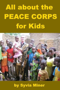 Title: All about the Peace Corps for Kids, Author: Sylvia Miner
