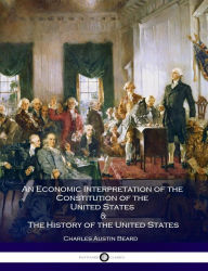 Title: An Economic Interpretation of the Constitution of the United States and The History of the United States, Author: Charles Austin Beard