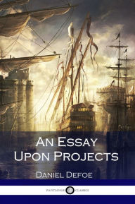 Title: An Essay Upon Projects, Author: Daniel Defoe