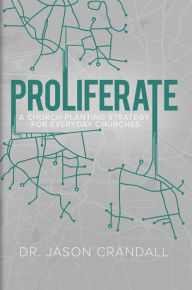 Title: Proliferate: A Church Planting Strategy for Everyday Churches, Author: Dr. Jason Crandall