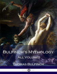Title: Bulfinch's Mythology - All Volumes, Author: Thomas Bulfinch