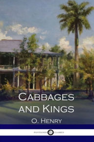 Title: Cabbages and Kings, Author: O. Henry