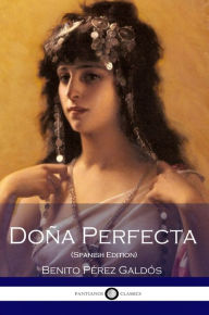 Title: Dona Perfecta (Spanish Edition), Author: Benito Perez Galdos