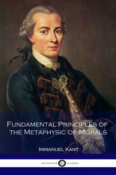 Fundamental Principles of the Metaphysic of Morals
