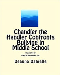 Title: Chandler the Handler Confronts Bullying in Middle School, Author: kem frasier