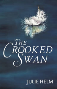 Title: The Crooked Swan, Author: Julie Helm