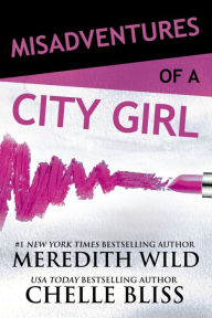 Title: Misadventures of a City Girl (Misadventures Series #2), Author: Meredith Wild