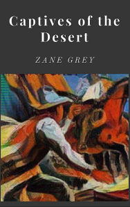 Title: Captives of the Desert, Author: Zane Grey