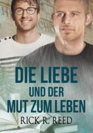 Title: Die Liebe und der Mut zum Leben, Author: Rick R. Reed