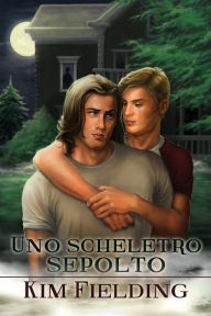 Title: Uno scheletro sepolto, Author: Kim Fielding