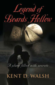 Title: LEGEND OF BEARDS HOLLOW, Author: Kent D. Walsh