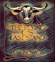 Title: The Flying U's Last Stand, Author: B. M. Bower