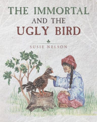 Title: The Immortal and the Ugly Bird, Author: Susie Nelson