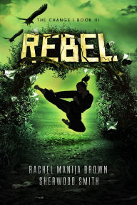 Title: Rebel, The Change #3, Author: Rachel Manija Brown