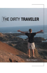 Title: The Dirty Traveler, Author: Ryan Chaplin