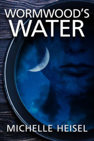 Title: Wormwood's Water, Author: Michelle Heisel
