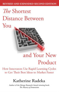 Title: The Shortest Distance Between You and Your New Product, 2nd Edition, Author: Katherine Radeka