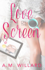 Title: Love on the Screen, Author: A.M. Willard